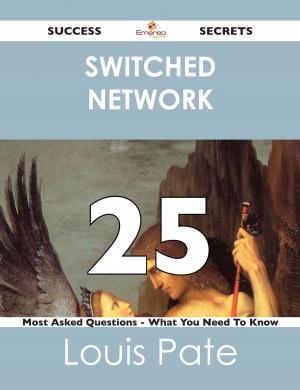 Cover of the book switched network 25 Success Secrets - 25 Most Asked Questions On switched network - What You Need To Know by Julia Bruce