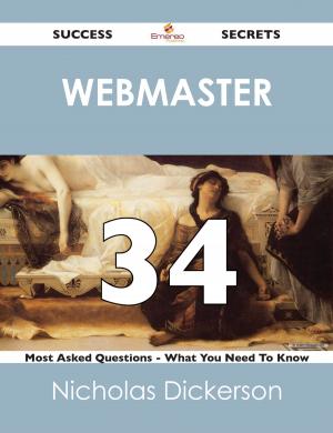 Cover of the book Webmaster 34 Success Secrets - 34 Most Asked Questions On Webmaster - What You Need To Know by Susan Mullins