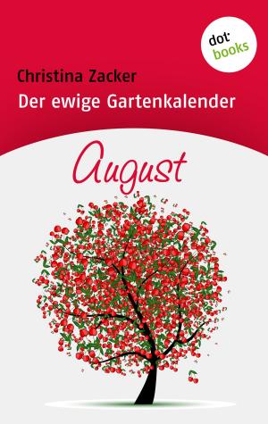 Cover of the book Der ewige Gartenkalender - Band 8: August by Rebecca Michéle