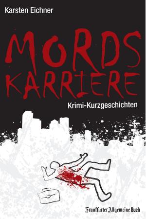 Cover of the book Mordskarriere by Achim Kinter, Ulrich Ott, Eliza Manolagas