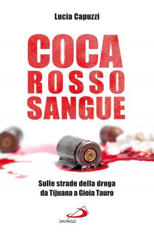 Cover of the book Coca Rosso Sangue. Sulle strade della droga da Tijuana a Gioia Tauro by Saverio Gaeta