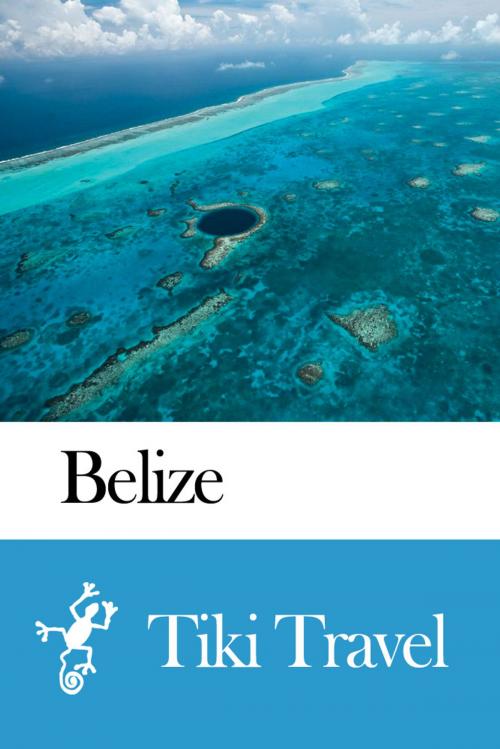 Cover of the book Belize Travel Guide - Tiki Travel by Tiki Travel, Tiki Travel