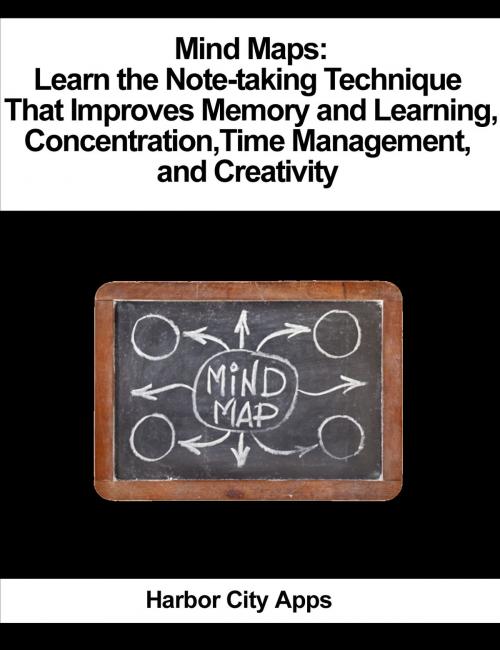 Cover of the book Mind Maps: Learn the Note-taking Technique That Improves Memory and Learning, Concentration, Time Management, and Creativity by Harbor City Apps, Harbor City Apps