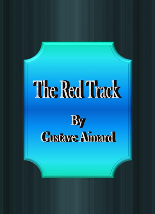 Cover of the book The Red Track by Gustave Aimard, cbook