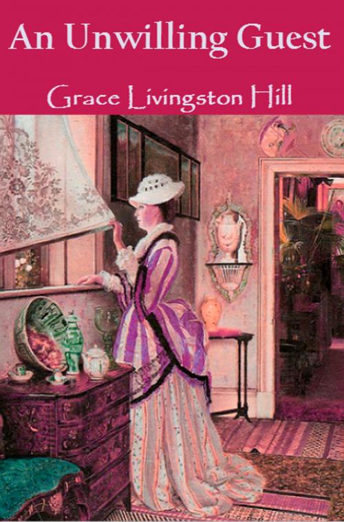 Cover of the book An Unwilling Guest by Grace Livingston Hill, Huey Global