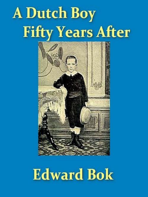 Cover of the book A Dutch Boy Fifty Years After by Edward Bok, John Louis Haney, Editor, VolumesOfValue