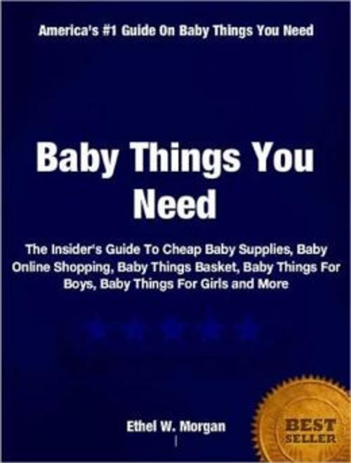 Cover of the book Baby Things You Need by Ethel W. Morgan, Tru Divine Publishing