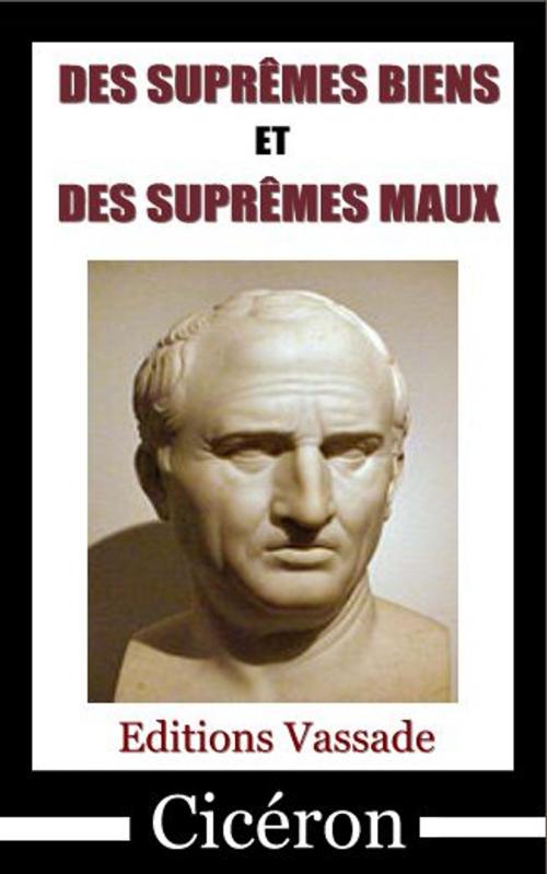 Cover of the book Des suprêmes biens et des suprêmes maux by Cicéron, Vassade