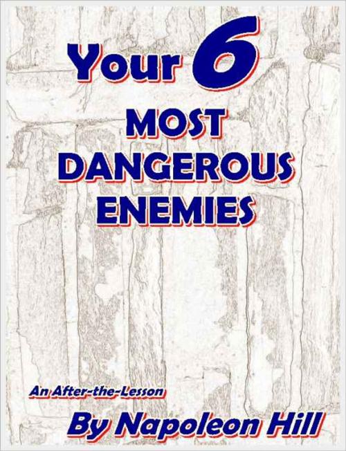 Cover of the book YOUR SIX MOST DANGEROUS ENEMIES by Napoleon Hill, Khumkha