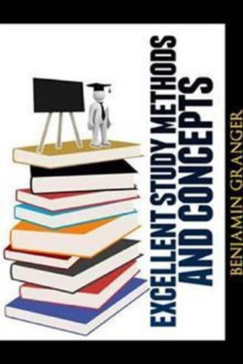 Cover of the book Excellent Study Methods and Concepts by Benjamin Granger, Createspace/Booktango/Kobo