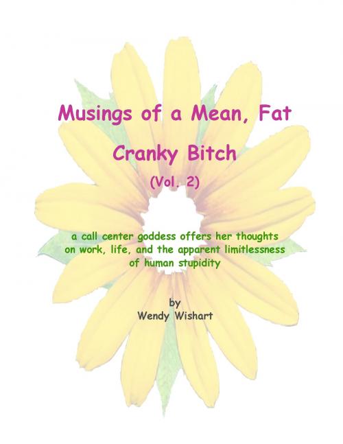 Cover of the book Musings of a Mean, Fat, Cranky Bitch (Vol. 2) by Wendy Wishart, Sponagle Beeswanger the Third