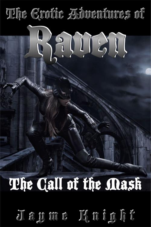 Cover of the book The Erotic Adventures of Raven: The Call of the Mask by Jayme Knight, Jayme Knight