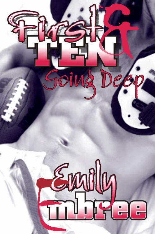 Cover of the book First and Ten: Going Deep by Emily Embree, prehysteria imprints