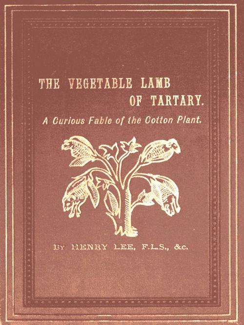 Cover of the book The Vegetable Lamb of Tartary by Henry Lee, VolumesOfValue