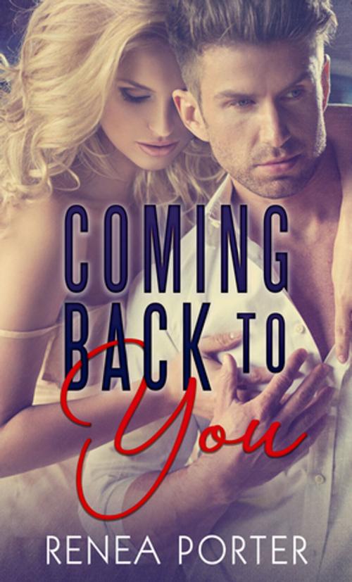 Cover of the book Coming Back To You by Renea Porter, Renea Porter