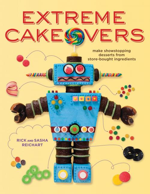 Cover of the book Extreme Cakeovers by Rick Reichart, Sasha Reichart, Potter/Ten Speed/Harmony/Rodale