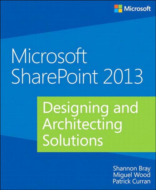 Cover of the book Microsoft SharePoint 2013 Designing and Architecting Solutions by Shannon Bray, Miguel Wood, Patrick Curran, Pearson Education