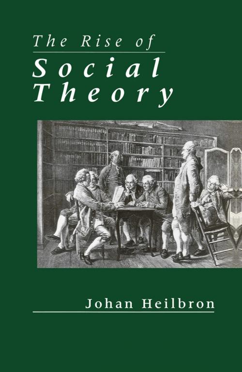 Cover of the book The Rise of Social Theory by Johan Heilbron, Wiley