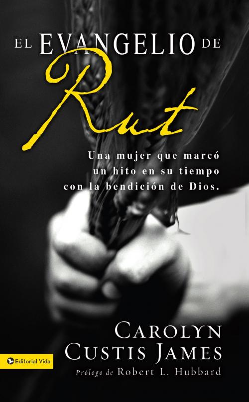 Cover of the book El Evangelio de Rut by Carolyn Custis James, Vida