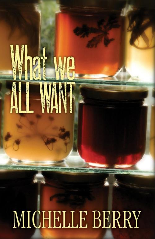 Cover of the book What We All Want by Michelle Berry, Turnstone Press