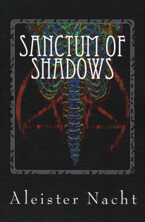 Cover of the book Sanctum of Shadows Vol. 1 The Satanist by Aleister Nacht, Aleister Nacht