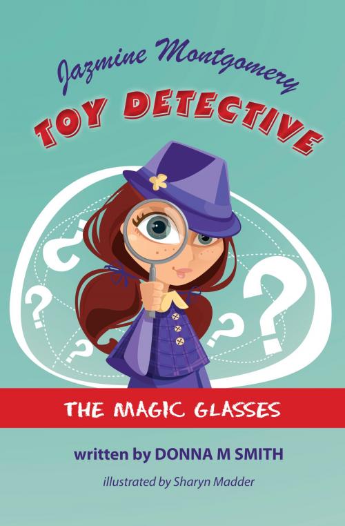 Cover of the book Jazmine Montgomery Toy Detective The Magic Glasses by Donna M Smith, Jelli-beanz Publishing