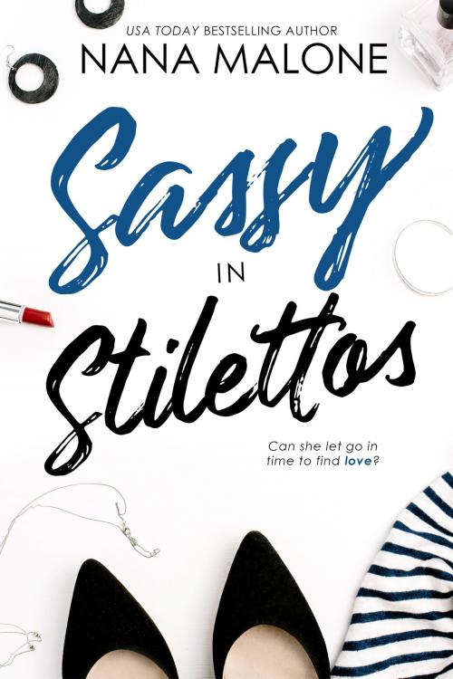 Cover of the book Sassy in Stilettos by Nana Malone, Nana Malone