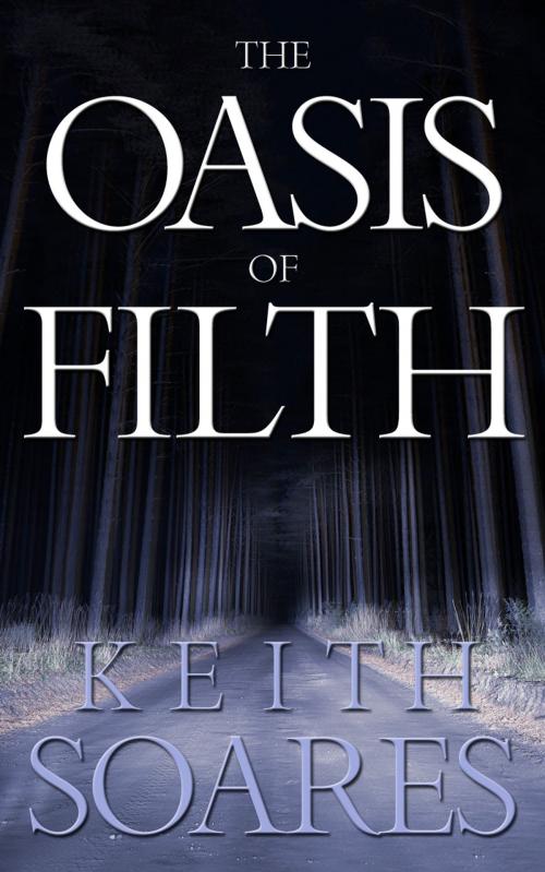 Cover of the book The Oasis of Filth by Keith Soares, Keith Soares