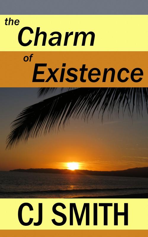 Cover of the book The Charm of Existence by CJ Smith, Christopher J. Smith