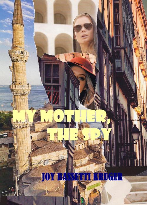 Cover of the book My Mother -The Spy by Joy Bassetti Kruger, Ackru + Cover by Alan Conrad