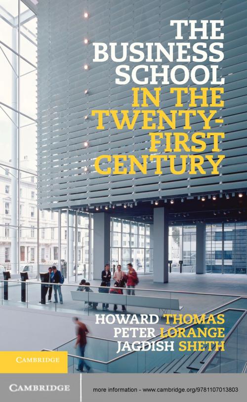 Cover of the book The Business School in the Twenty-First Century by Howard Thomas, Peter Lorange, Jagdish Sheth, Cambridge University Press