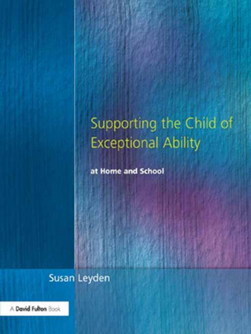 Cover of the book Supporting the Child of Exceptional Ability at Home and School by Susan Leyden, Taylor and Francis