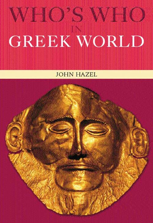 Cover of the book Who's Who in the Greek World by John Hazel, Taylor and Francis