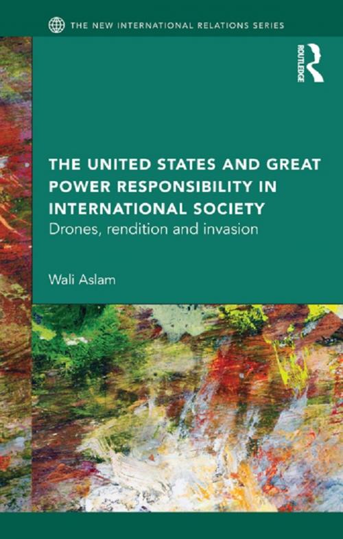 Cover of the book The United States and Great Power Responsibility in International Society by Wali Aslam, Taylor and Francis