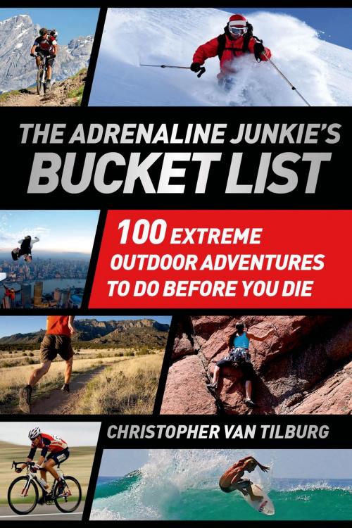 Cover of the book The Adrenaline Junkie's Bucket List by Christopher Van Tilburg, St. Martin's Press