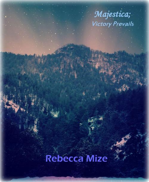 Cover of the book Majestica; Victory Prevails by Rebecca Mize, Rebecca Mize