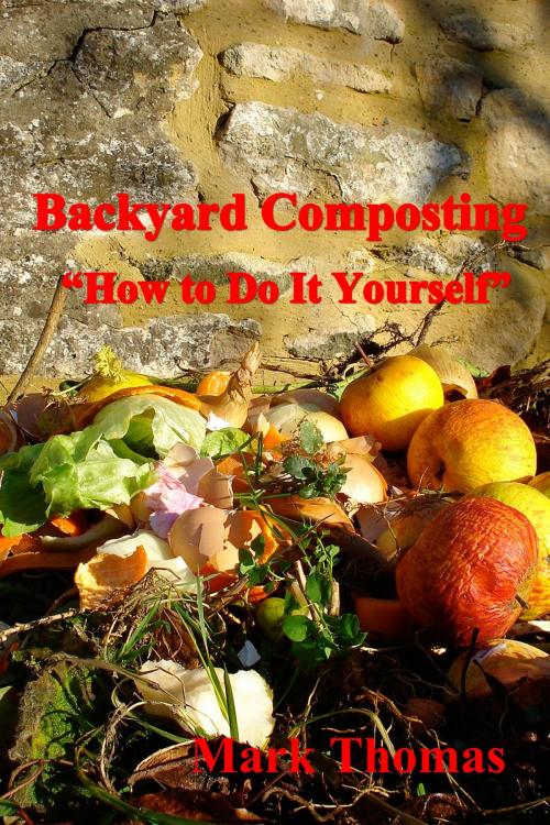 Cover of the book Backyard Composting "How to Do It Yourself" by Mark Thomas, Mark Thomas