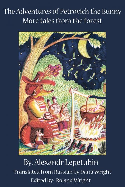 Cover of the book The Adventures of Petrovich the Bunny: More tales from the Forest by Alexandr Lepetuhin, Alexandr Lepetuhin