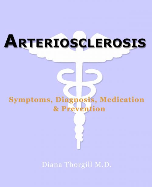 Cover of the book Arteriosclerosis: Symptoms, Diagnosis, Medication, Prevention by Diana Thorgill, Stories of Everyday's Woe Publishing House