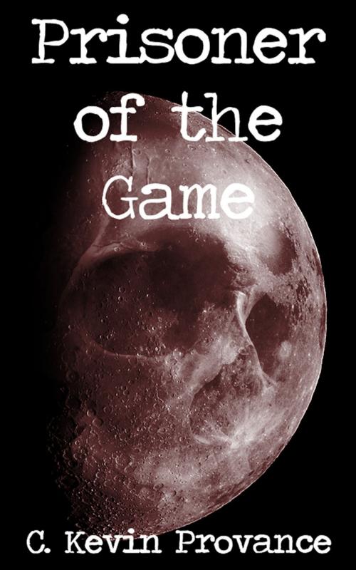 Cover of the book Prisoner of The Game by Kevin Provance, Kevin Provance