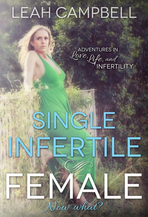 Cover of the book Single Infertile Female by Leah Campbell, Leah Campbell