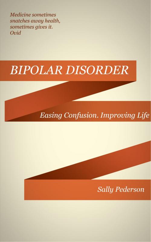 Cover of the book Understanding Bipolar Disorder: Easing Confusion, Improving Life. by Sally Pederson, Sally Pederson