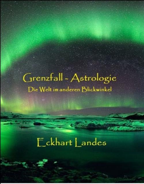 Cover of the book Grenzfall Astrologie: Die Welt im anderen Blickwinkel by Eckhart Landes, Eckhart Landes