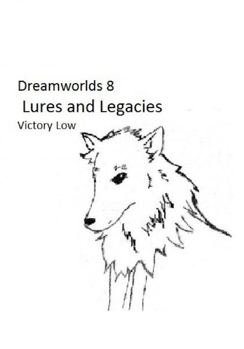 Cover of the book Dreamworlds 8: Lures and Legacies by Victory Low, Victory Low