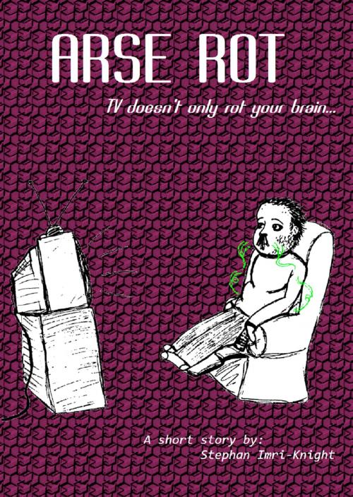 Cover of the book Arse Rot by Stephan Imri-Knight, Stephan Imri-Knight