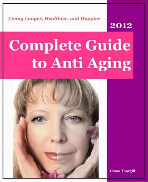Cover of the book Complete Guide to Anti-Aging: Living Longer, Healthier, and Happier by Diana Thorgill, Stories of Everyday's Woe Publishing House