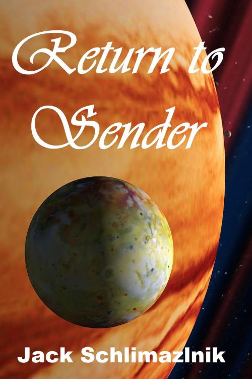 Cover of the book Return To Sender by Jack Schlimazlnik, Jack Schlimazlnik