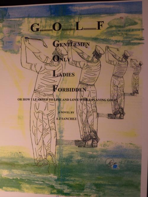 Cover of the book G$$$$O$$$$L$$$$F Gentlemen Only Ladies Forbidden by A. J. SANCHEZ, A. J. SANCHEZ