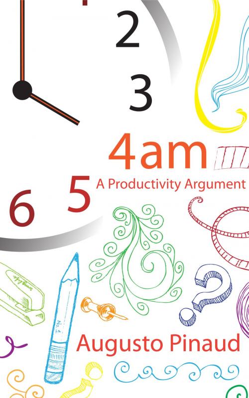 Cover of the book 4:00 A.M. A Productivity Argument. by Augusto Pinaud, Augusto Pinaud