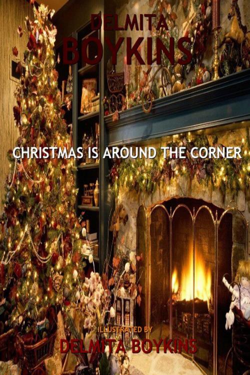 Cover of the book Christmas Is Around The Corner by Delmita Boykins, Delmita Boykins